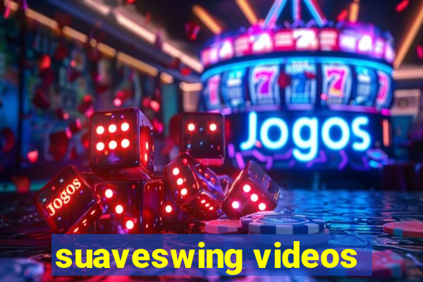 suaveswing videos